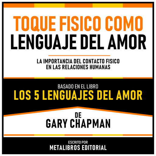 Toque Fisico Como Lenguaje Del Amor - Basado En El Libro Los 5 Lenguajes Del Amor De Gary Chapman, Metalibros Editorial, Gary Chapman - Libreria de Enseñanzas