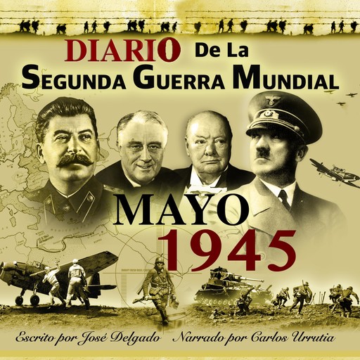 Diario de la Segunda Guerra Mundial: Mayo 1945, José Delgado