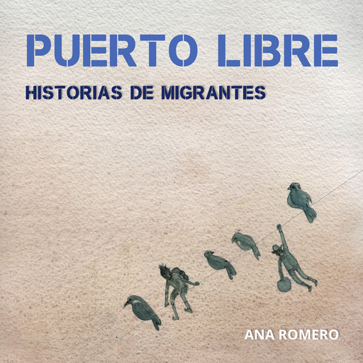 Puerto Libre: Historias de migrantes, Ana Romero