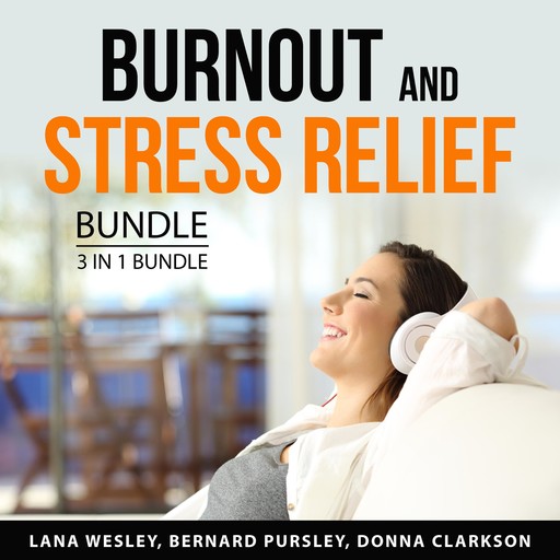 Burnout and Stress Relief Bundle, 3 in 1 Bundle, Lana Wesley, Bernard Pursley, Donna Clarkson