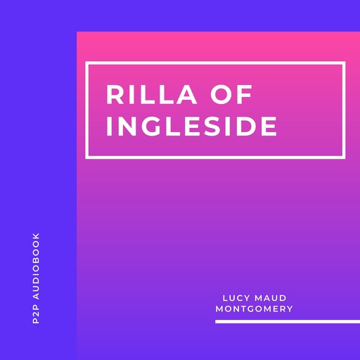 Rilla of Ingleside (Unabridged), Lucy Maud Montgomery
