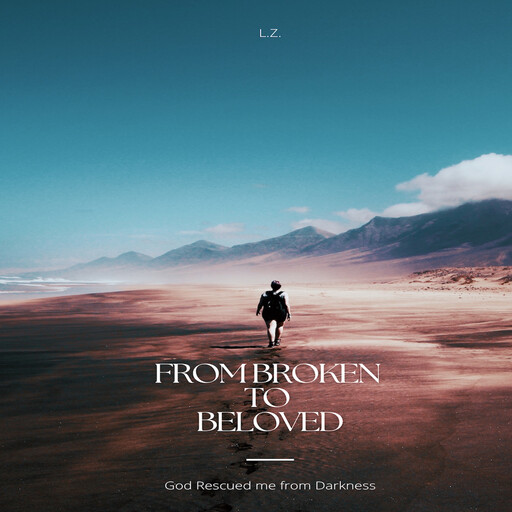 From Broken to Beloved, L.Z