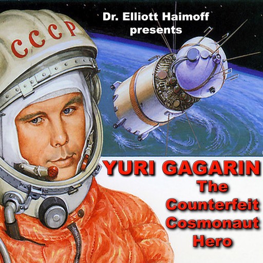 Yuri Gagarin: The Counterfeit Cosmonaut Hero, Elliott Haimoff