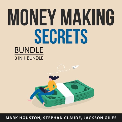 Money Making Secrets Bundle, 3 in 1 Bundle, Mark Houston, Stephan Claude, Jackson Giles