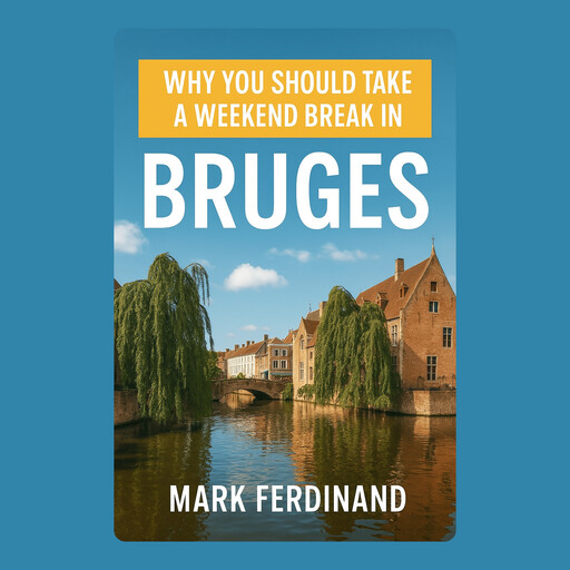 Why You Should Take a Weekend Break in Bruges, Mark Ferdinand
