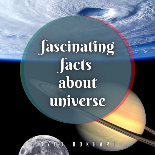 Fascinating Facts About Universe, Syed Bokhari
