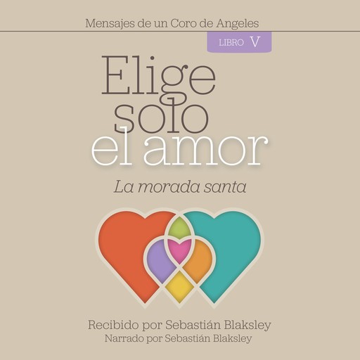 Elige solo el amor: La morada santa: Libro V, Sebastián Blaksley