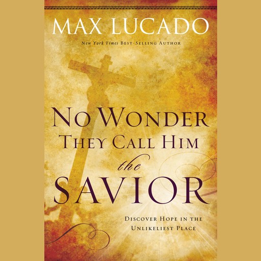 No Wonder They Call Him the Savior, Max Lucado