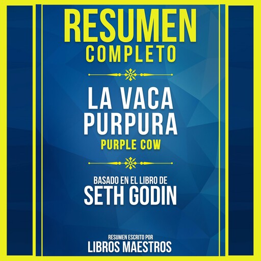 Resumen Completo: La Vaca Purpura (Purple Cow) - Basado En El Libro De Seth Godin, Libros Maestros