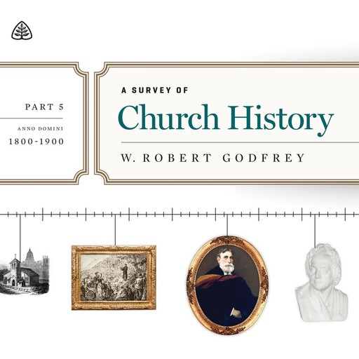 A Survey of Church History, Part 5, W. Robert Godfrey