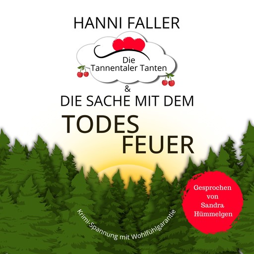 Die Tannentaler Tanten und die Sache mit dem Todesfeuer: Ein Cosy Krimi aus dem Schwarzwald, Hanni Faller