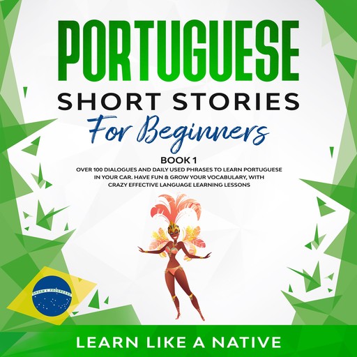 Portuguese Short Stories for Beginners Book 1, Learn Like A Native