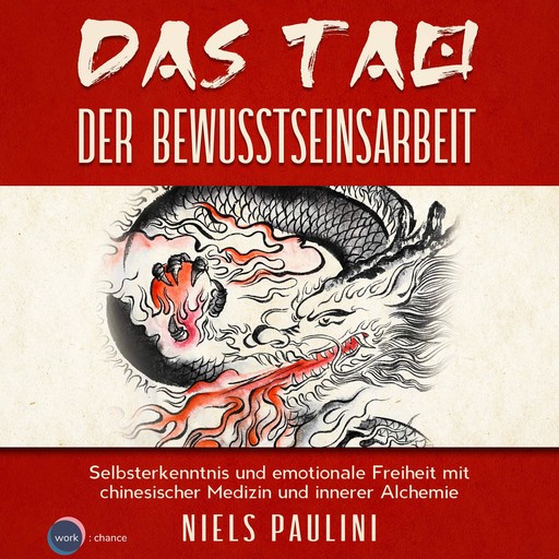 Das Tao der Bewusstseinsarbeit - Selbsterkenntnis und emotionale Freiheit mit chinesischer Medizin und innerer Alchemie (ungekürzt), Niels Paulini
