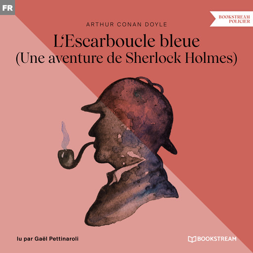 L'Escarboucle bleue - Une aventure de Sherlock Holmes (Version intégrale), Arthur Conan Doyle