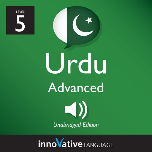 Learn Urdu - Level 5: Advanced Urdu, Volume 1, Innovative Language Learning, UrduPod101.com