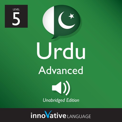Learn Urdu - Level 5: Advanced Urdu, Volume 1, Innovative Language Learning