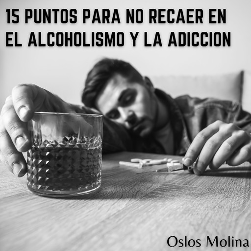 15 puntos para no recaer en el alcoholismo y adicción, Oslos Molina