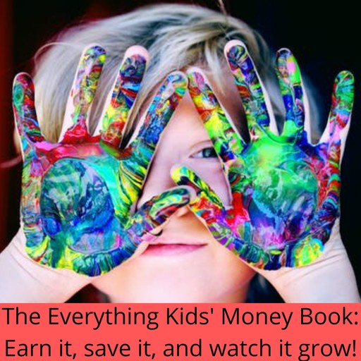 The Everything Kids' Money Book: Earn it, save it, and watch it grow!, Brette Sember