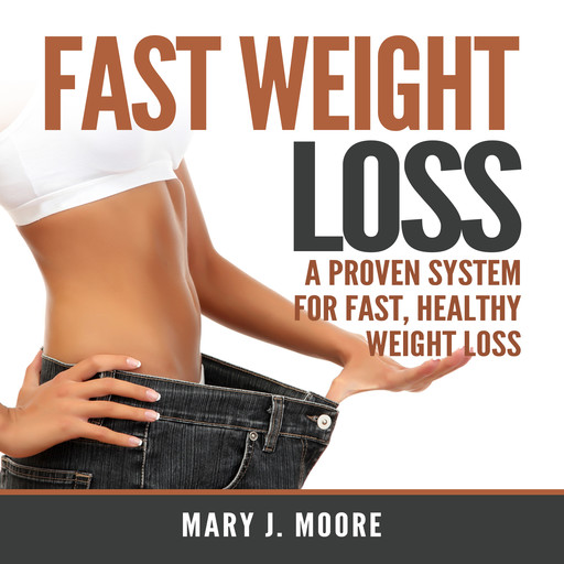 Fast Weight Loss: A Proven System for Fast, Healthy Weight Loss, Mary Moore