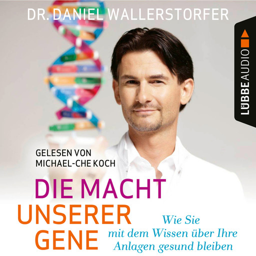 Die Macht unserer Gene - Wie Sie mit dem Wissen über Ihre Anlagen gesund bleiben (Ungekürzt), Daniel Wallerstorfer