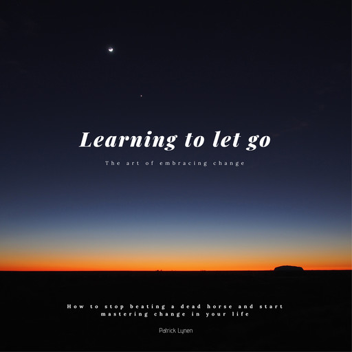 Learning to let go: The art of embracing change, Patrick Lynen