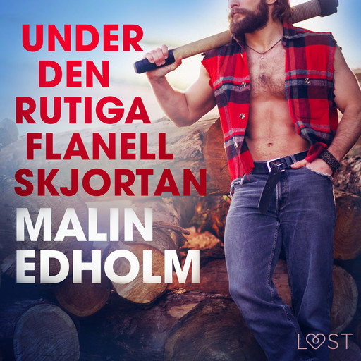 Under den rutiga flanellskjortan - erotisk novell, Malin Edholm