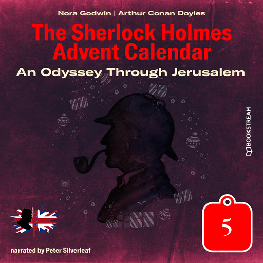 An Odyssey Through Jerusalem - The Sherlock Holmes Advent Calendar, Day 5 (Unabridged), Arthur Conan Doyle, Nora Godwin