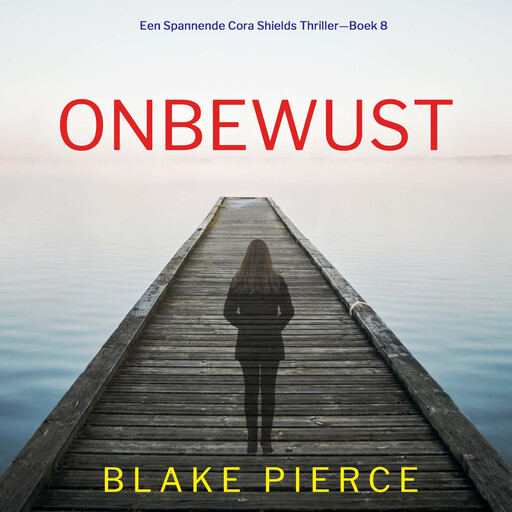 Onbewust (Een Spannende Cora Shields Thriller—Boek 8), Blake Pierce