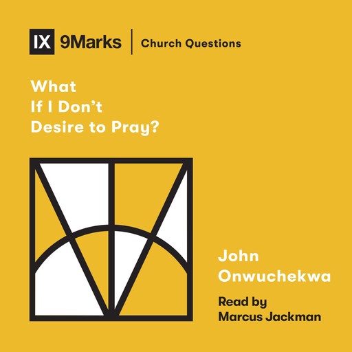 What If I Don't Desire to Pray?, John Onwuchekwa