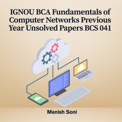 IGNOU BCA Fundamentals of Computer Networks Previous Year Unsolved Papers BCS 041, Manish Soni