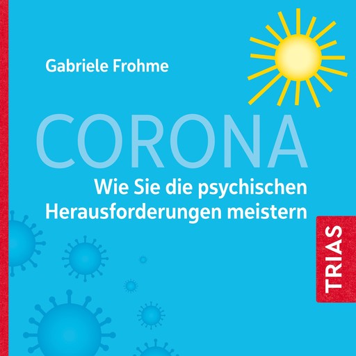 Corona - Wie Sie die psychischen Herausforderungen meistern, Gabriele Frohme