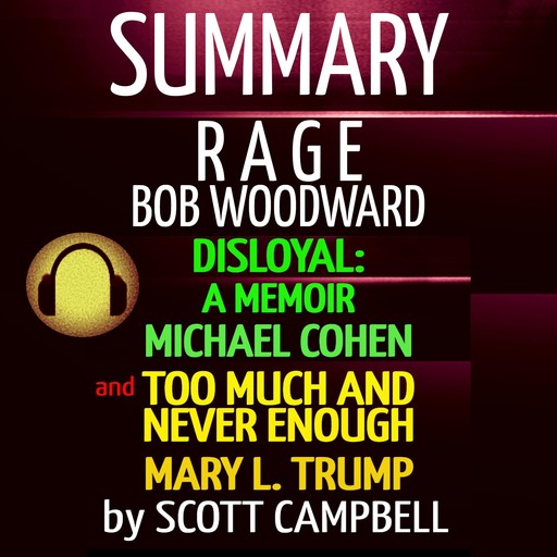 Summary Bundle: Rage: Bob Woodward: Disloyal: A Memoir: Michael Cohen: Too Much Is Never Enough: Mary L. Trump, Scott Campbell