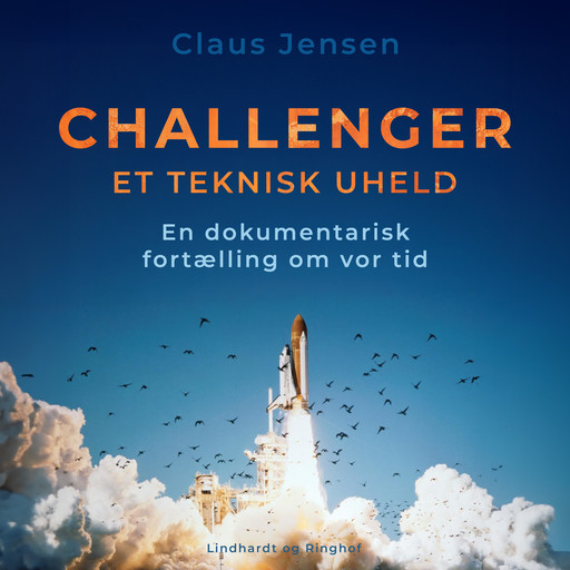 Challenger. Et teknisk uheld. En dokumentarisk fortælling om vor tid, Claus Jensen