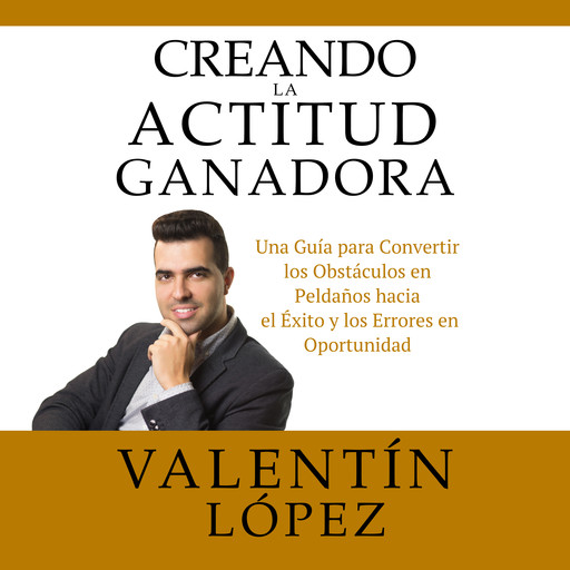 Creando La Actitud Ganadora, Valentín López