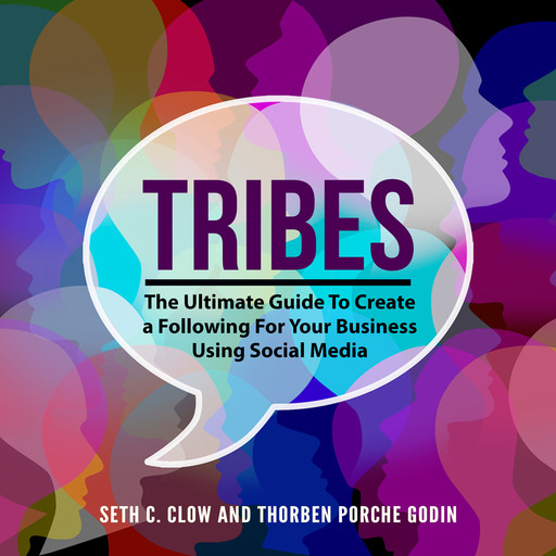 Tribes: The Ultimate Guide To Create a Following For Your Business Using Social Media, Seth C. Clow, Thorben Porche Godin