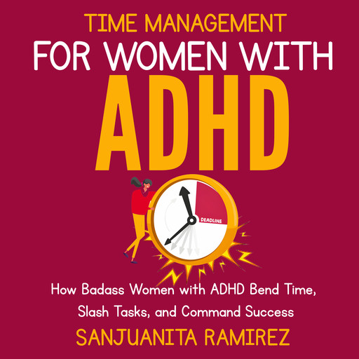 Time Management for Fearless Women with ADHD, Sanjuanita Ramirez