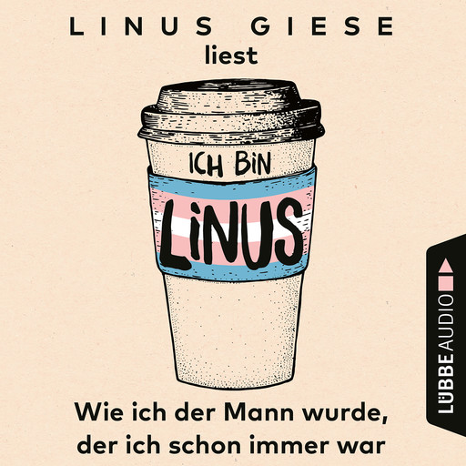 Ich bin Linus - Wie ich der Mann wurde, der ich schon immer war (Ungekürzt), Linus Giese