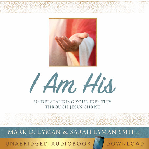 I Am His: Understanding Your Identity Through Jesus Christ, Sarah Louise Smith, Mark D. Lyman