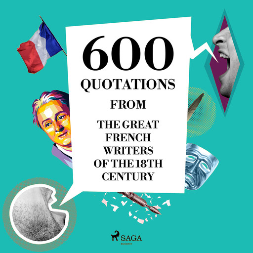 600 Quotations from the Great French Writers of the 18th Century, Voltaire, Jean-Jacques Rousseau, Denis Diderot, Montesquieu, Nicolas de Chamfort, Beaumarchais