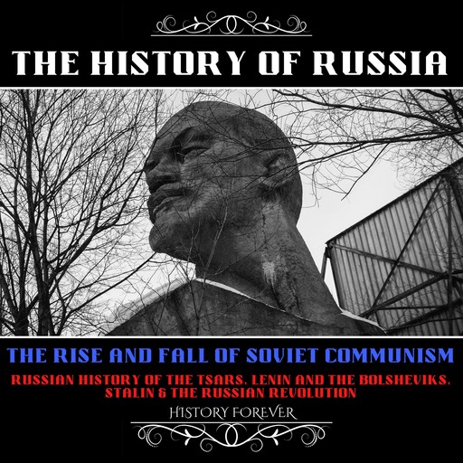 The History Of Russia: The Rise And Fall Of Soviet Communism, HISTORY FOREVER