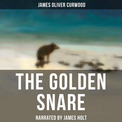The Golden Snare, James Oliver Curwood