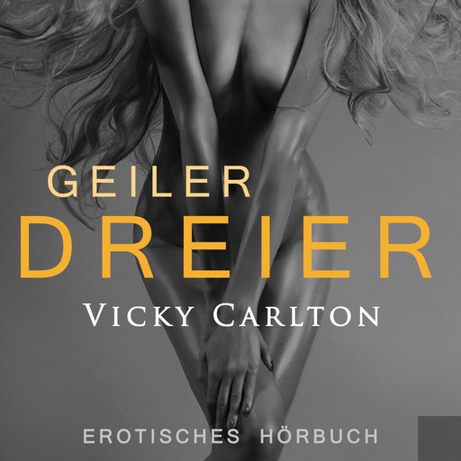 Geiler Dreier. Sexgeschichte, Vicky Carlton