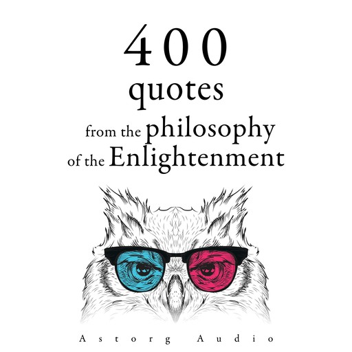 400 Quotations from the Philosophy of the Enlightenment, Voltaire, Jean-Jacques Rousseau, Denis Diderot, Montesquieu