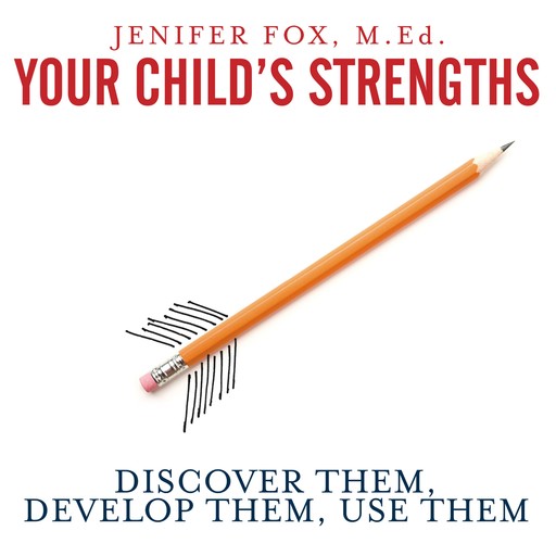 Your Child's Strengths, Jenifer Fox M. Ed.