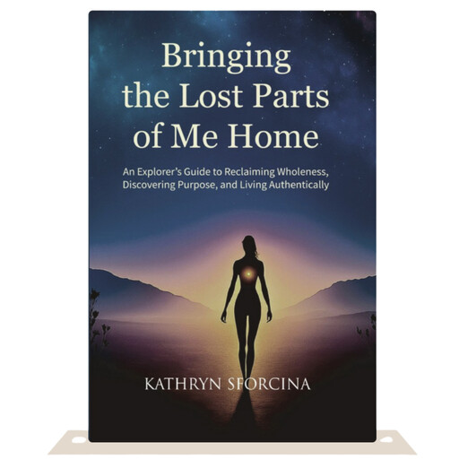 Bringing the Lost Parts of Me Home, Kathryn Sforcina