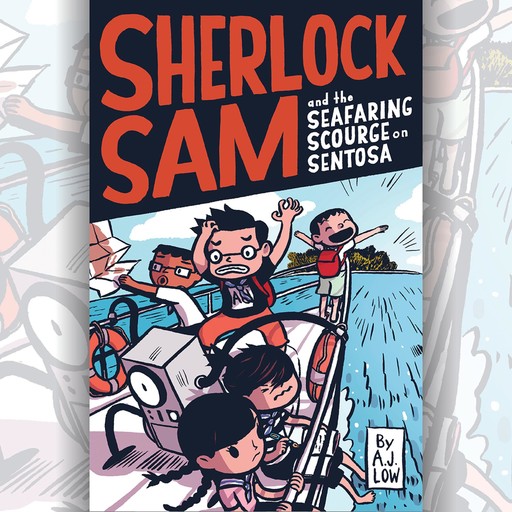 Sherlock Sam and the Seafaring Scourge on Sentosa, A.J. Low