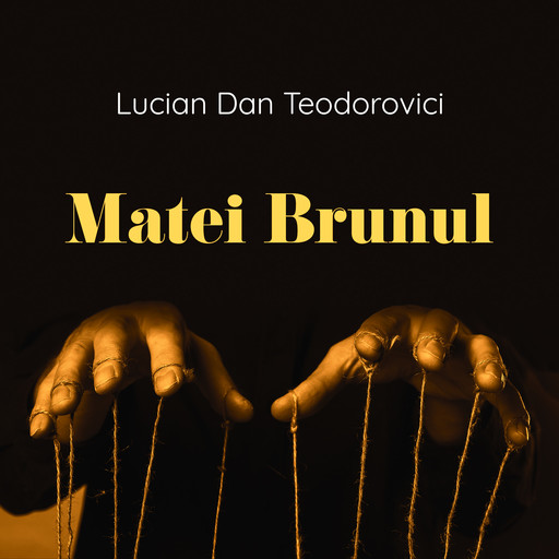 Matei Brunul, Lucian Dan Teodorovici