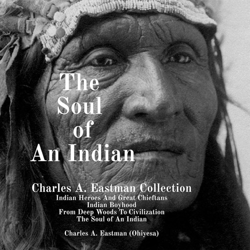 The Soul of An Indian: Charles A. Eastman Collection, Charles A.Eastman