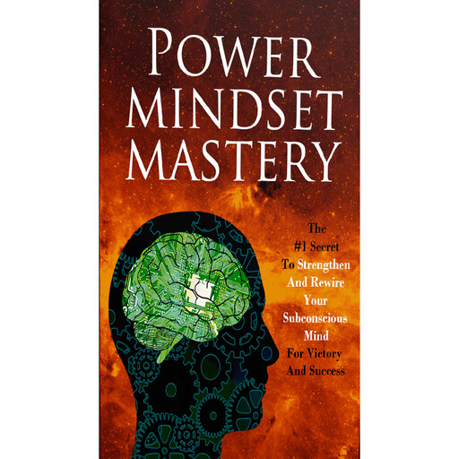 Power Mindset Mastery - Master Your Subconscious Mind To Achieve Anything You Want In Life!, Empowered Living