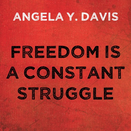 Freedom is a Constant Struggle, Angela Davis
